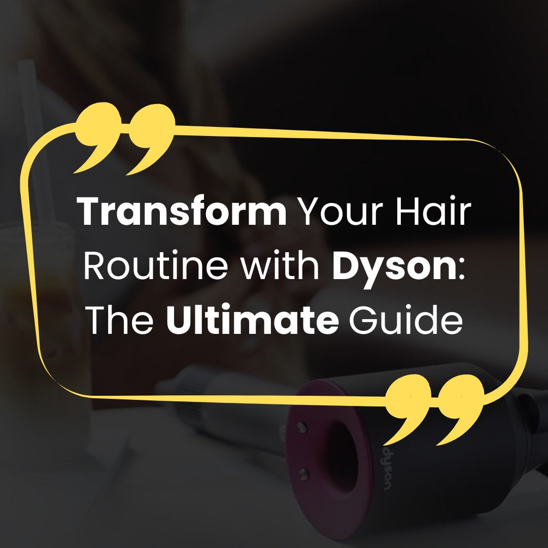 Transform Your Hair Routine with Dyson: The Ultimate Guide